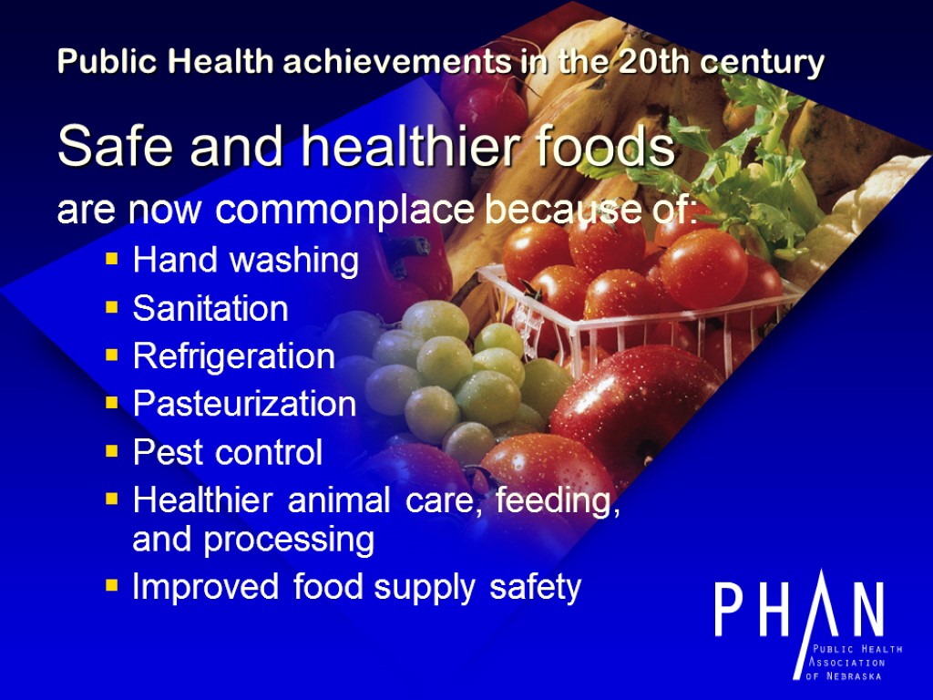 Public Health achievements in the 20th century Safe and healthier foods are now commonplace
